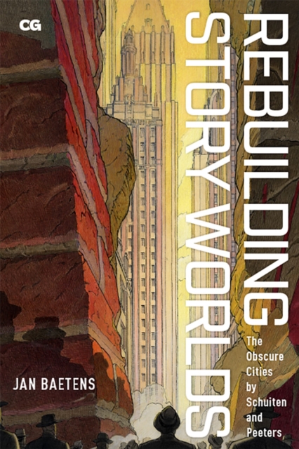 Rebuilding Story Worlds : The Obscure Cities by Schuiten and Peeters, Paperback / softback Book