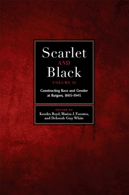 Scarlet and Black, Volume Two : Constructing Race and Gender at Rutgers, 1865-1945, Hardback Book