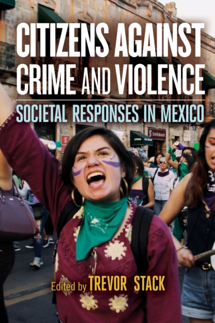 Citizens against Crime and Violence : Societal Responses in Mexico, Hardback Book