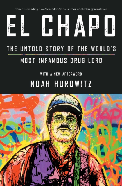 El Chapo : The Untold Story of the World's Most Infamous Drug Lord, EPUB eBook