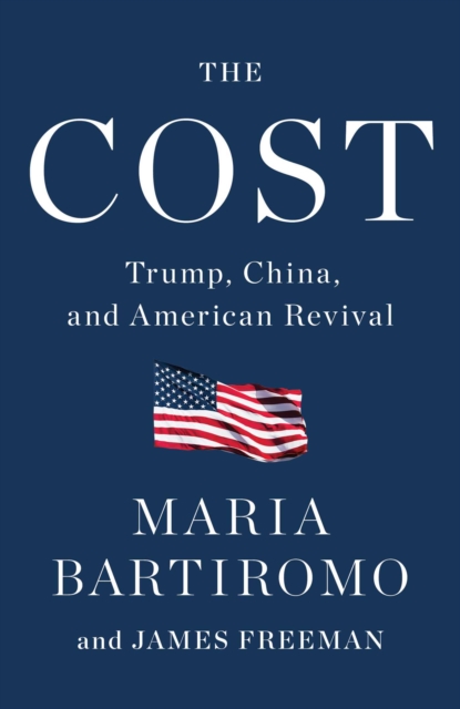 The Cost : Trump, China, and American Revival, EPUB eBook