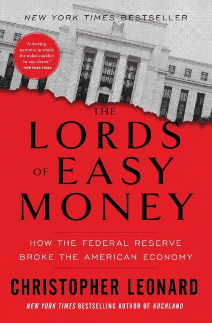 The Lords of Easy Money : How the Federal Reserve Broke the American Economy, Paperback / softback Book