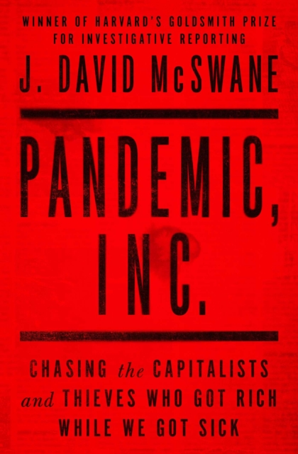Pandemic, Inc. : Chasing the Capitalists and Thieves Who Got Rich While We Got Sick, Paperback / softback Book