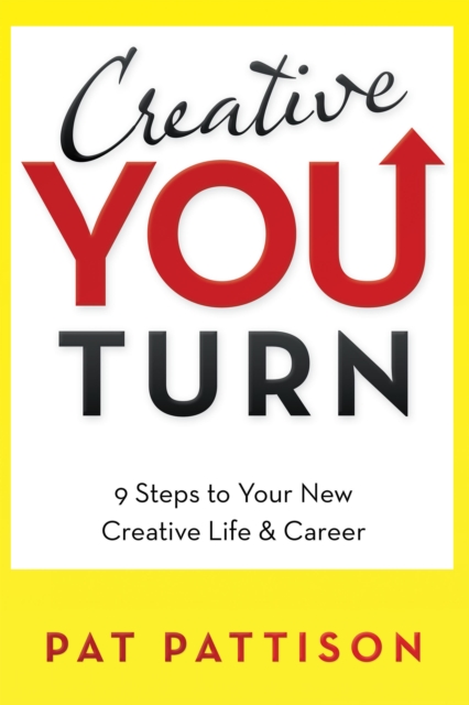 Creative You Turn : 9 Steps to Your New Creative Life & Career, EPUB eBook