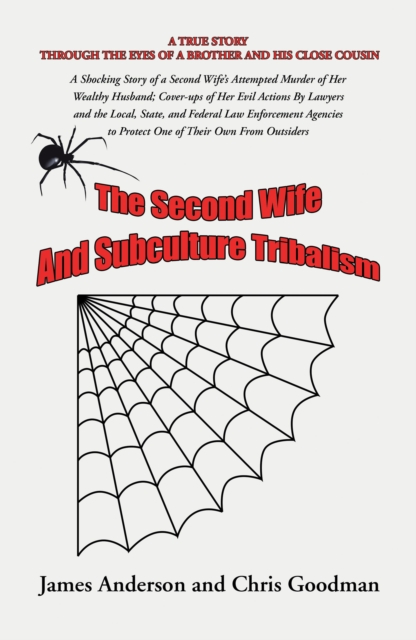 The Second Wife  and Subculture Tribalism : A Shocking Story of a Second Wife's Attempted Murder of Her Wealthy Husband; Cover-Ups of Her Evil Actions by Lawyers and the Local, State, and Federal Law, EPUB eBook