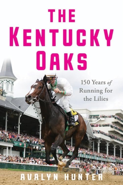 The Kentucky Oaks : 150 Years of Running for the Lilies, Paperback / softback Book