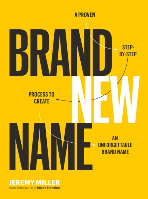 Brand New Name : A Proven, Step-by-Step Process to Create an Unforgettable Brand Name, Paperback / softback Book