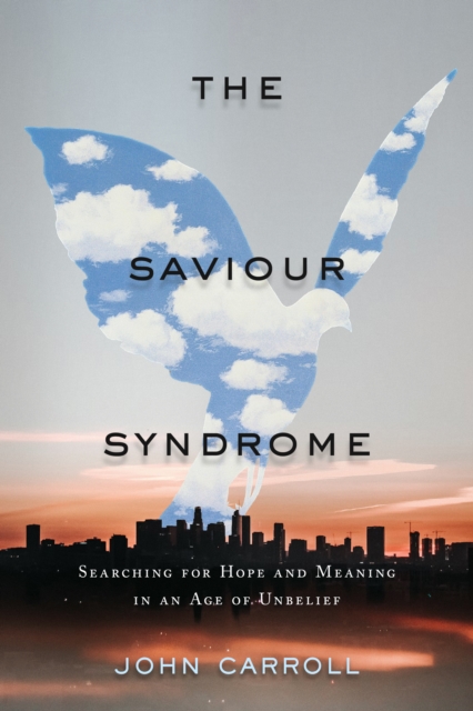 The Saviour Syndrome : Searching for Hope and Meaning in an Age of Unbelief, EPUB eBook