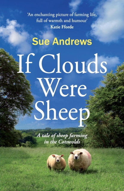 If Clouds Were Sheep : A Tale of Sheep Farming in the Cotswolds, Paperback / softback Book