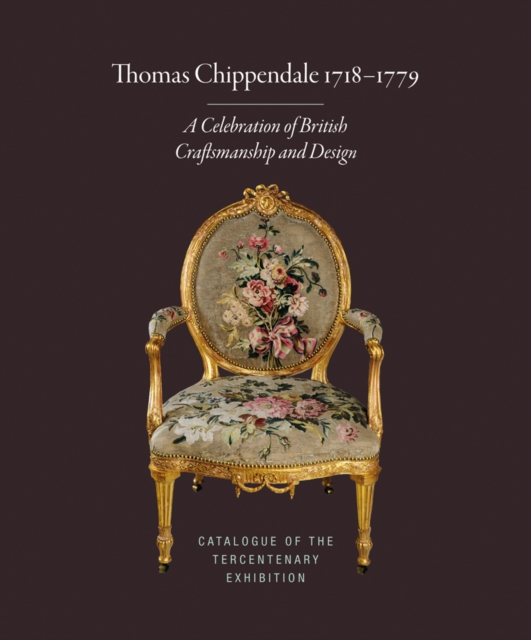 Thomas Chippendale 1718-1779 : A Celebration of British Craftsmanship and Design, Hardback Book