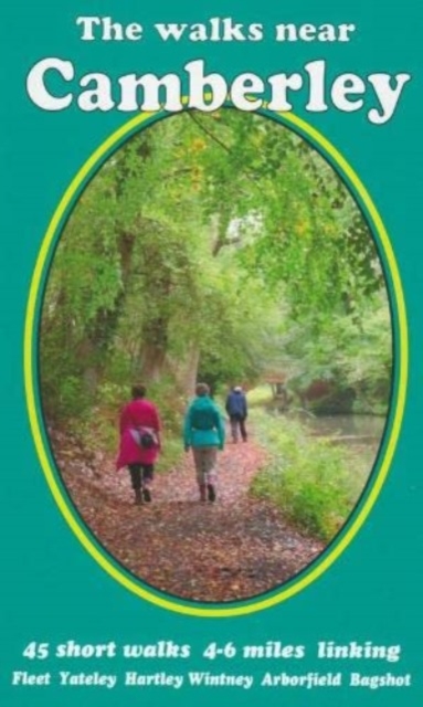 The walks near Camberley : 45 short walks 4-6 miles linking   Fleet   Yateley   Hartley Wintney    Arborfield   Bagshot, Paperback / softback Book