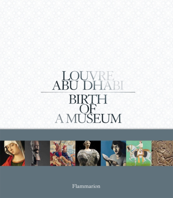 Louvre Abu Dhabi : Birth of a Museum, Hardback Book