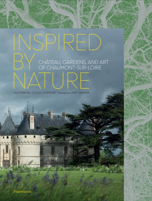 Inspired by Nature : Chateau, Gardens, and Art of Chaumont-sur-Loire, Hardback Book