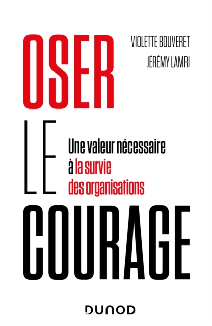 Oser le courage : Une valeur necessaire a la survie des organisations, EPUB eBook