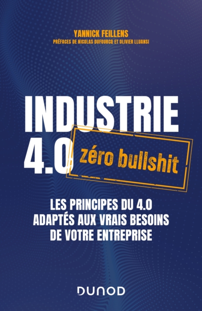 Industrie 4.0 : zero bullshit : Les principes du 4.0 adaptes aux vrais besoins de votre entreprise, EPUB eBook