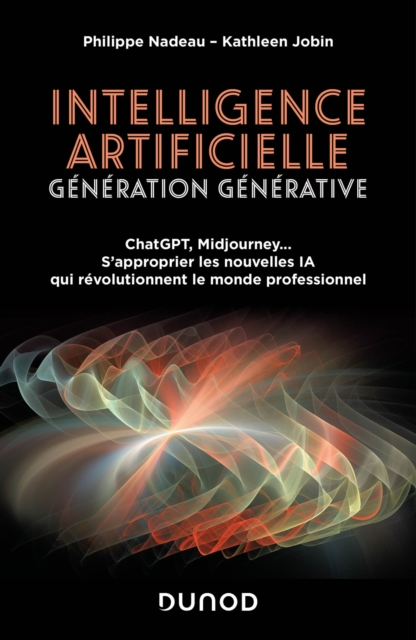 Intelligence artificielle : Generation Generative : ChatGPT, Midjourney... S'approprier les nouvelles IA qui revolutionnent le monde professionnel, EPUB eBook