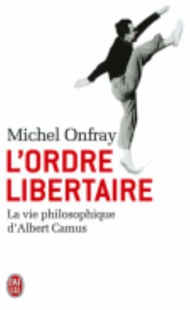 L'ordre libertaire : la vie philosophique d'Albert Camus, Paperback / softback Book