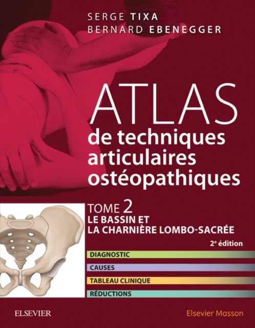Atlas de techniques osteopathiques. T. 2. Le bassin et la charniere lombo-sacree. : Diagnostic, causes, tableau clinique, reductions, EPUB eBook