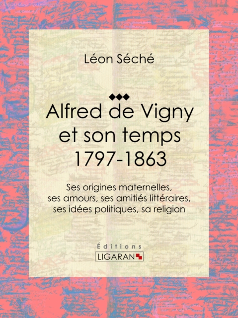 Alfred de Vigny et son temps : 1797-1863, EPUB eBook