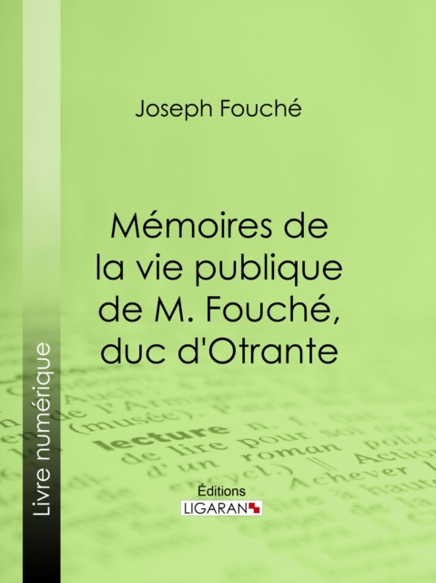 Memoires de la vie publique de M. Fouche, duc d'Otrante, EPUB eBook