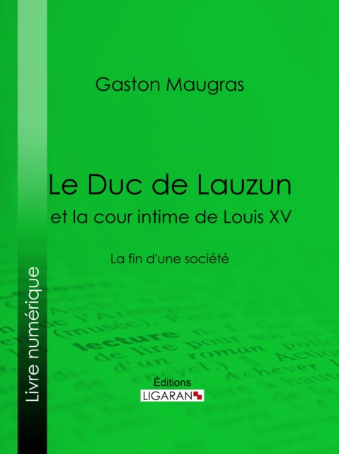 Le Duc de Lauzun et la cour intime de Louis XV, EPUB eBook