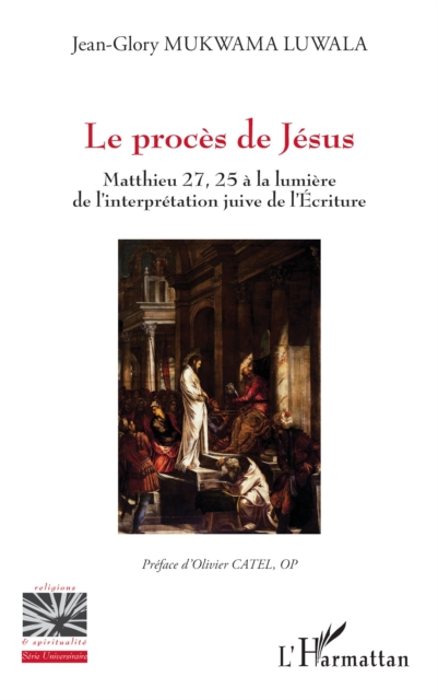 Le proces de Jesus : Mathieu 27, 25 a la lumiere de l'interpretation juive de l'Ecriture, PDF eBook