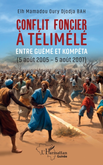 Conflit foncier a Telimele : entre Gueme et Kompeta (5 aout 2005-5 aout 2007), PDF eBook