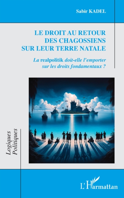 Le droit au retour des Chagossiens sur leur terre natale : La realpolitik doit-elle l'emporter sur les droits fondamentaux ?, PDF eBook