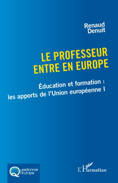 Le professeur entre en Europe : Education et formation : les apports de l'Union europeenne I, PDF eBook