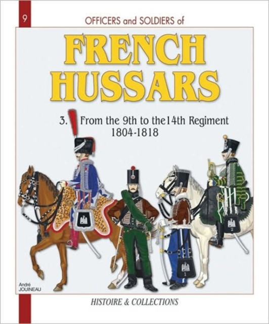 French Hussars Vol 3: : From the 9th to the 14th Regiment, 1804-1818, Paperback / softback Book