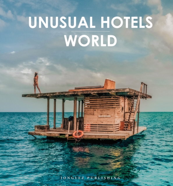 Unusual Hotels of the World : 50 unique hotels from around the World, Hardback Book