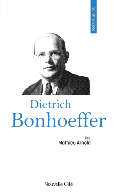 Prier 15 jours avec Dietrich Bonhoeffer, EPUB eBook