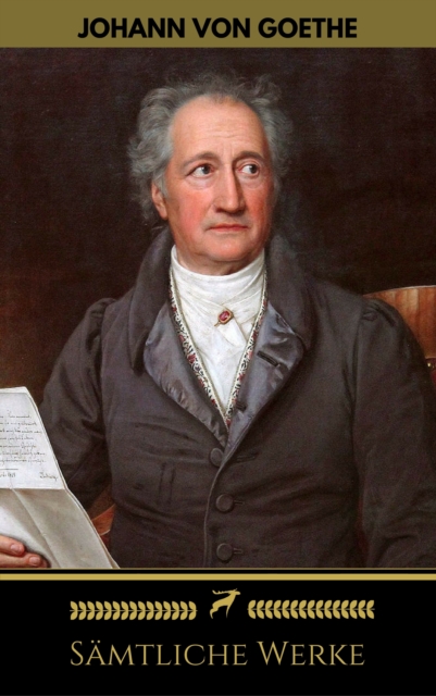Johann Wolfgang von Goethe: Samtliche Werke (Golden Deer Classics), EPUB eBook