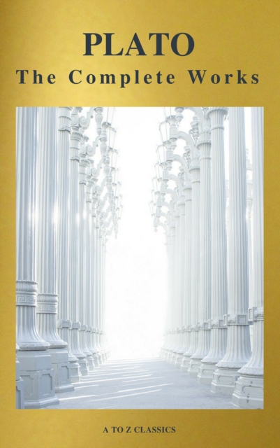 Plato: The Complete Works (31 Books) (A to Z Classics), EPUB eBook