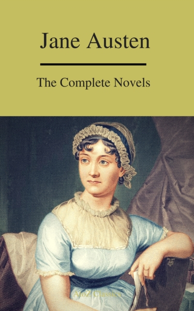 The Complete Novels of Jane Austen ( A to Z Classics), EPUB eBook