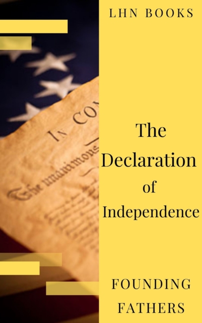 The Declaration of Independence  (Annotated) : and United States Constitution with Bill of Rights and all Amendments, EPUB eBook