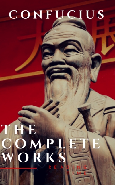 The Complete Confucius: The Analects, The Doctrine Of The Mean, and The Great Learning, EPUB eBook