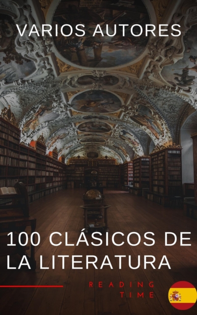 100 Clasicos de la Literatura - La Coleccion Definitiva de Obras Maestras en Espanol para Lectores Apasionados, EPUB eBook