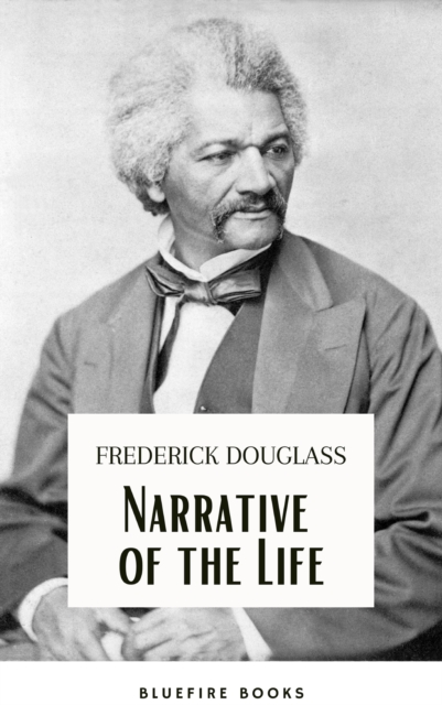 Frederick Douglass: A Slave's Journey to Freedom - The Gripping Narrative of His Life, EPUB eBook