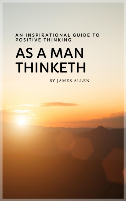 As a Man Thinketh: Master Your Thoughts, Shape Your Destiny, EPUB eBook