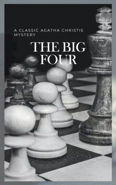 The Big Four: A Classic Detective eBook Replete with International Intrigue : Hercule Poirot series Book 5, EPUB eBook