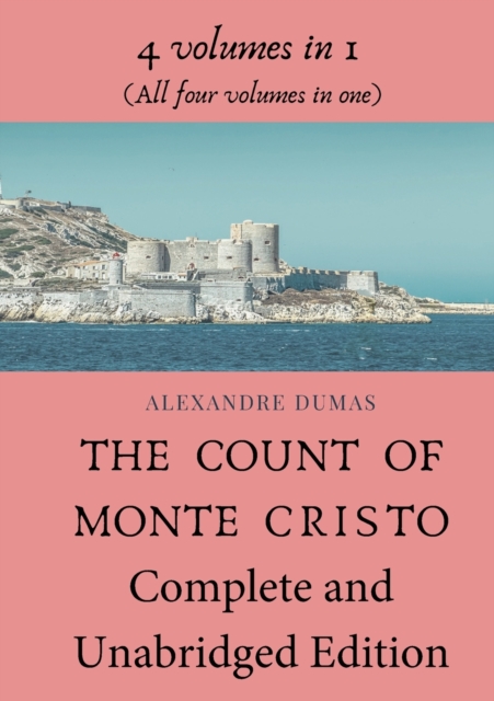 The Count of Monte Cristo Complete and Unabridged Edition : 4 volumes in 1 (All four volumes in one), Paperback / softback Book