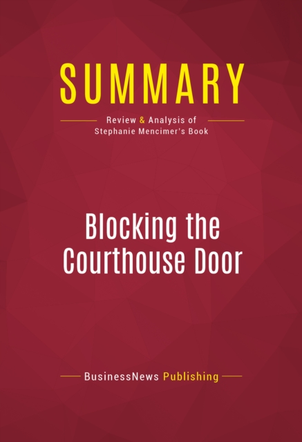 Summary: Blocking the Courthouse Door : Review and Analysis of Stephanie Mencimer's Book, EPUB eBook