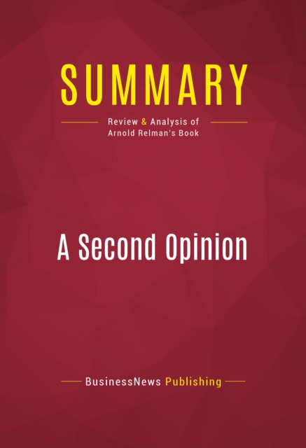 Summary: A Second Opinion : Review and Analysis of Arnold Relman's Book, EPUB eBook