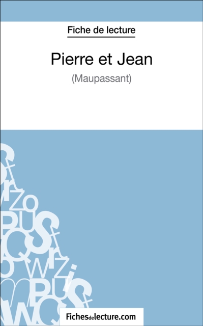 Pierre et Jean de Maupassant (Fiche de lecture) : Analyse complete de l'oeuvre, EPUB eBook