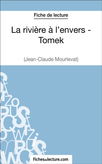La riviere a l'envers - Tomek de Jean-Claude Mourlevat (Fiche de lecture) : Analyse complete de l'oeuvre, EPUB eBook