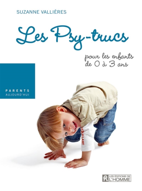 Devenir parent : Les psy-trucs pour les enfants de 0 a 3 ans, EPUB eBook