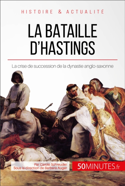 La bataille d'Hastings : La crise de succession de la dynastie anglo-saxonne, EPUB eBook