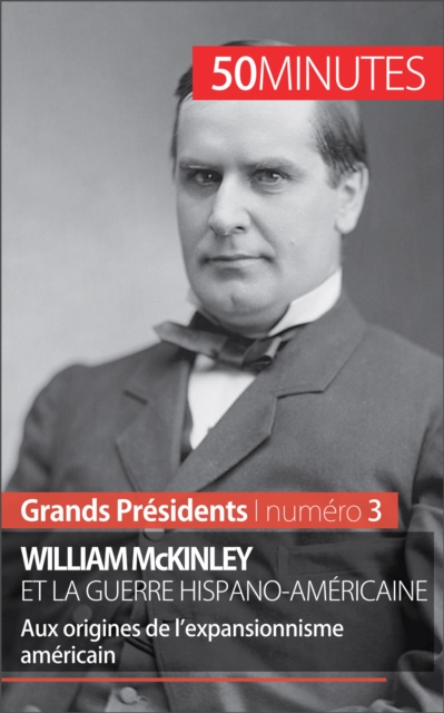 William McKinley et la guerre hispano-americaine : Aux origines de l'expansionnisme americain, EPUB eBook