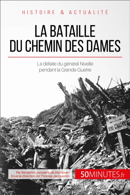 La bataille du Chemin des Dames : La defaite du general Nivelle pendant la Grande Guerre, EPUB eBook